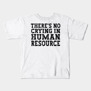 There's No Crying In Hr Human Resource funny humor gift idea Kids T-Shirt